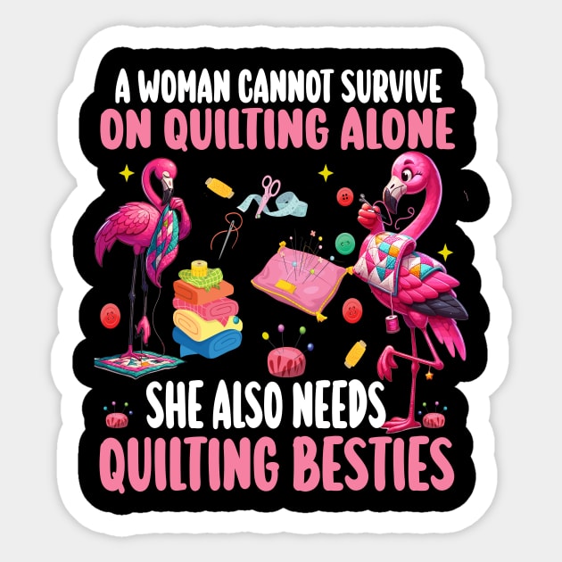 A Woman Cannot Survive On Quilting Alone She Also Needs Quilting besties Sticker by AlmaDesigns